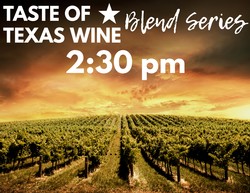 2023 Taste of Texas Wine: Blends Series 2:30pm